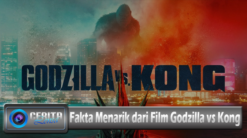 Fakta Menarik dari Film Godzilla vs Kong