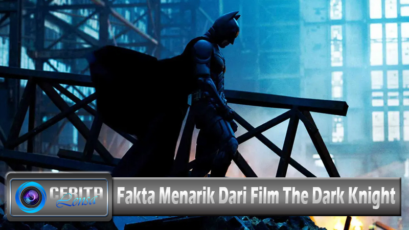 Fakta Menarik Dari Film The Dark Knight