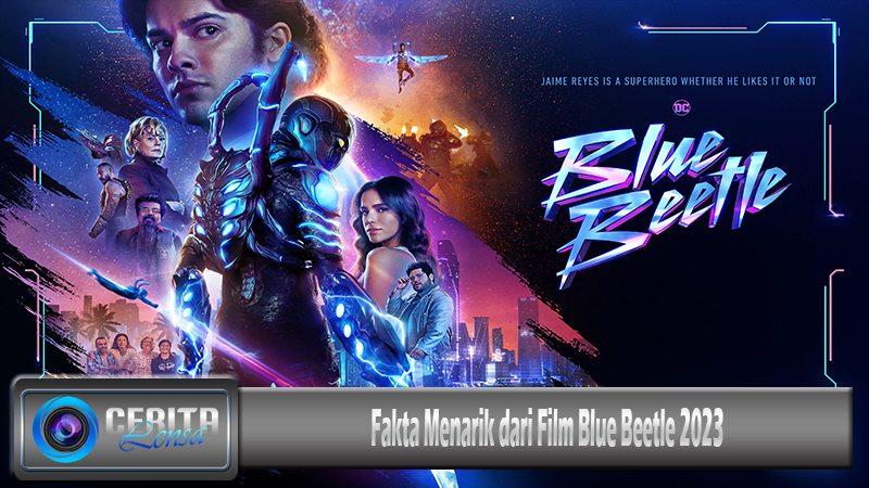Fakta Menarik dari Film Blue Beetle 2023 post thumbnail image