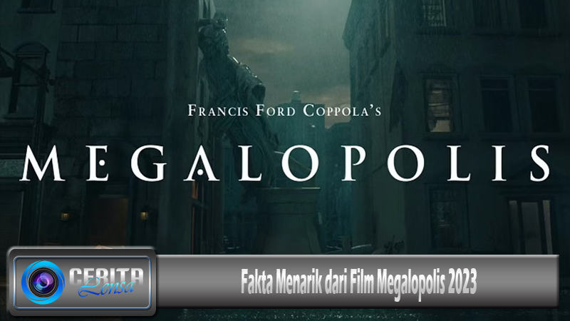 Fakta Menarik dari Film Megalopolis 2023