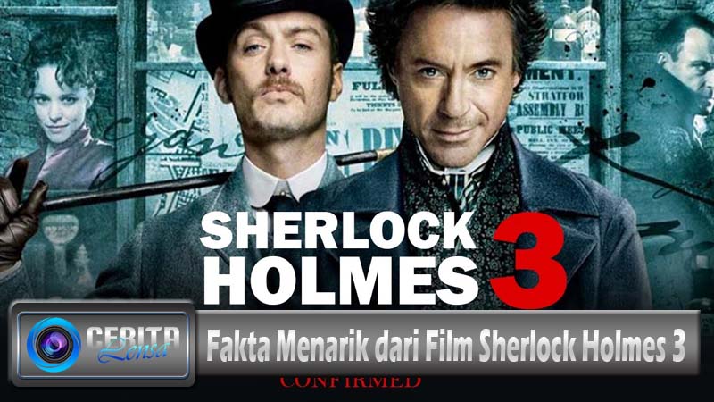 Fakta Menarik dari Film Sherlock Holmes 3